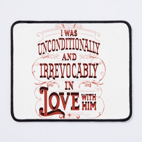 Item preview, i was unconditionally and irrevocably in love with him designed and sold by SpiderMonkey913.