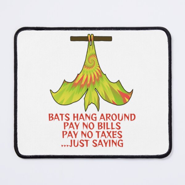 Item preview, Bats Hang Around Pay No Bills Pay No Taxes... Just Saying designed and sold by LethalPixieDust.