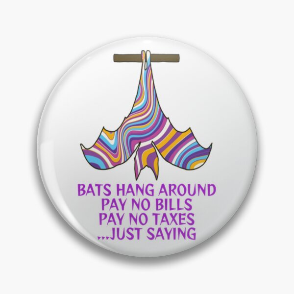 Item preview, Bats Hang Around Pay No Bills Pay No Taxes... Just Saying designed and sold by LethalPixieDust.