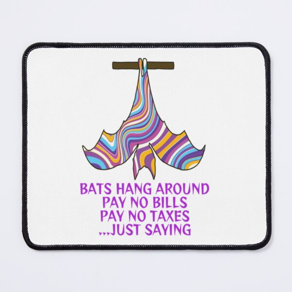 Item preview, Bats Hang Around Pay No Bills Pay No Taxes... Just Saying designed and sold by LethalPixieDust.