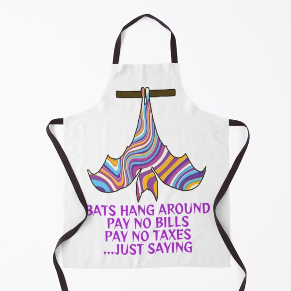 Item preview, Bats Hang Around Pay No Bills Pay No Taxes... Just Saying designed and sold by LethalPixieDust.