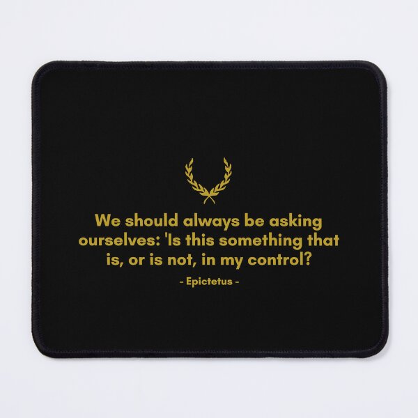 Item preview, Epictetus | We should always be asking ourselves: 'Is this something that is, or is not, in my control. | Motivational Quote designed and sold by Philosopherous.