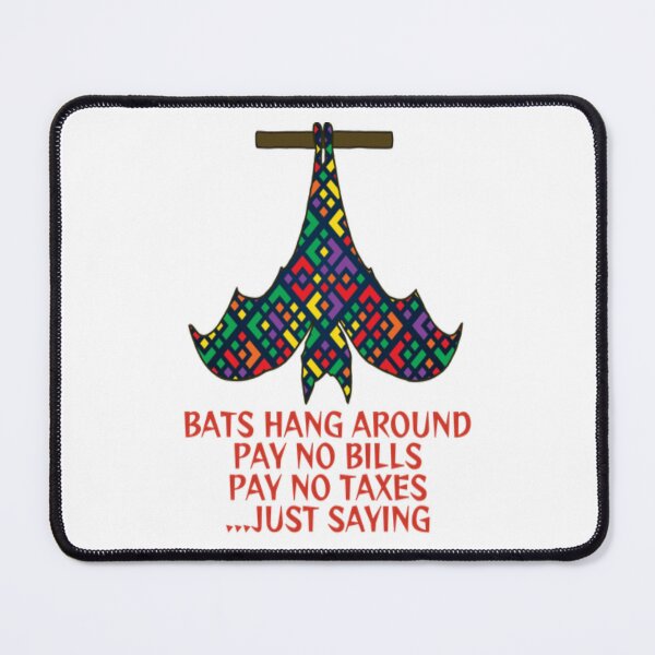 Item preview, Bats Hang Around Pay No Bills Pay No Taxes... Just Saying designed and sold by LethalPixieDust.