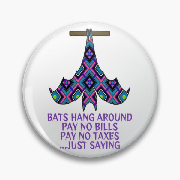 Item preview, Bats Hang Around Pay No Bills Pay No Taxes... Just Saying designed and sold by LethalPixieDust.