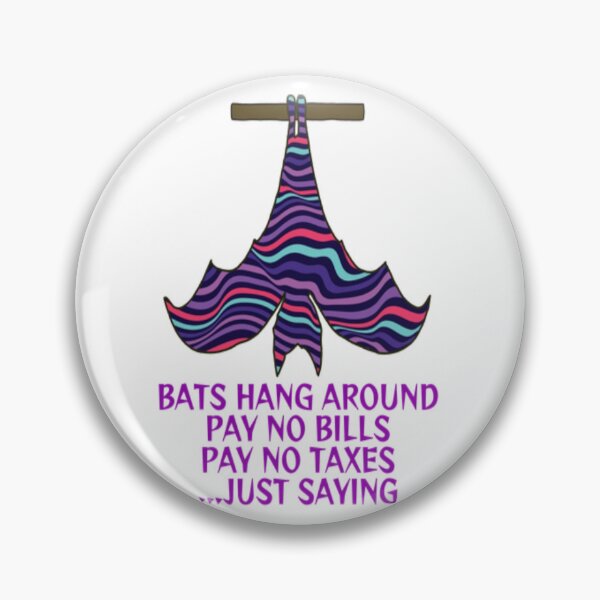 Item preview, Bats Hang Around Pay No Bills Pay No Taxes... Just Saying designed and sold by LethalPixieDust.