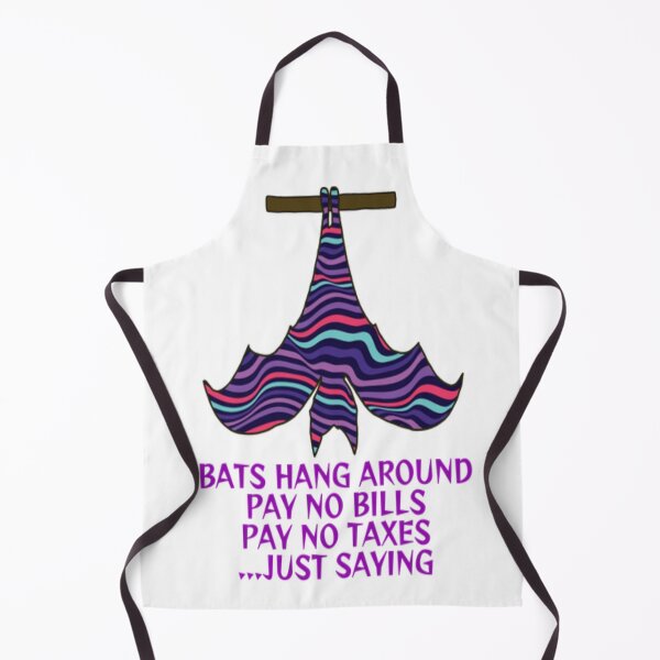 Item preview, Bats Hang Around Pay No Bills Pay No Taxes... Just Saying designed and sold by LethalPixieDust.