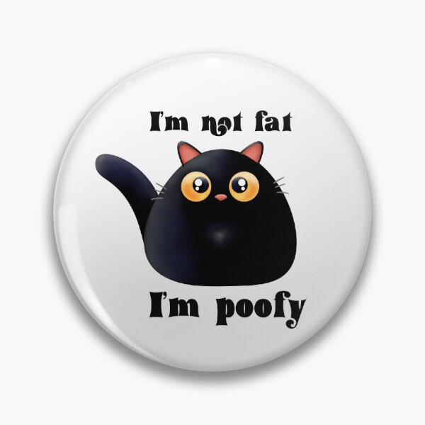 Item preview, I’m not fat I’m poofy designed and sold by BlackCatArtBB.