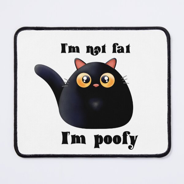 Item preview, I’m not fat I’m poofy designed and sold by BlackCatArtBB.