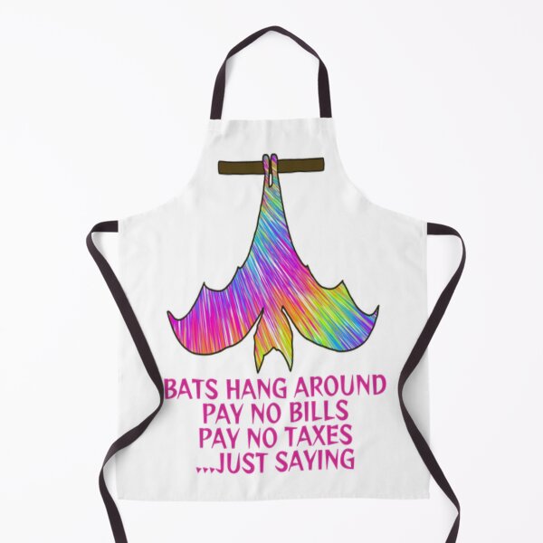 Item preview, Bats Hang Around Pay No Bills Pay No Taxes... Just Saying designed and sold by LethalPixieDust.