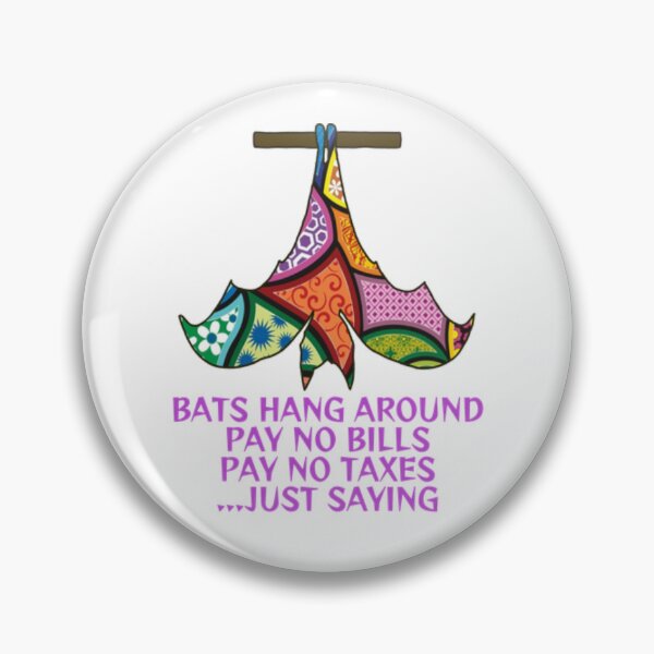 Item preview, Bats Hang Around Pay No Bills Pay No Taxes... Just Saying designed and sold by LethalPixieDust.