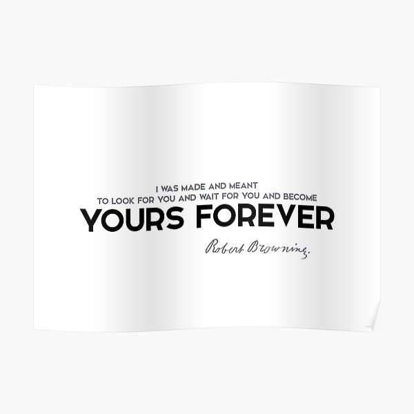 yours forever - robert browning Poster