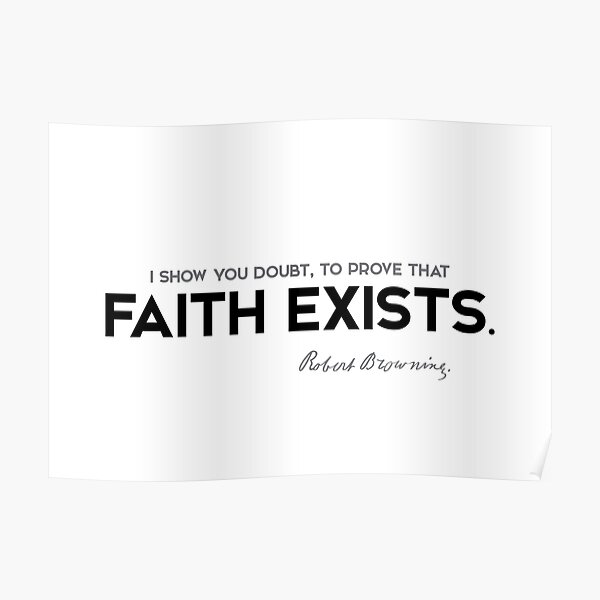 faith exists - robert browning Poster