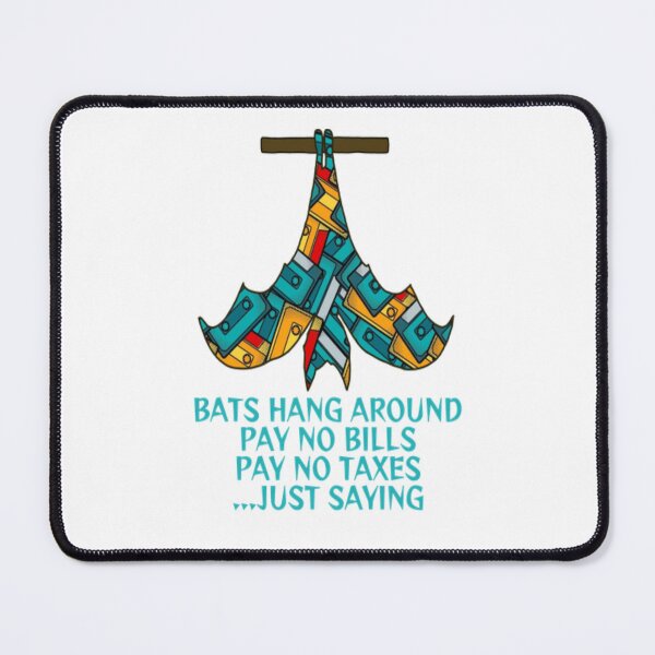 Item preview, Bats Hang Around Pay No Bills Pay No Taxes... Just Saying designed and sold by LethalPixieDust.
