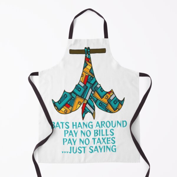 Item preview, Bats Hang Around Pay No Bills Pay No Taxes... Just Saying designed and sold by LethalPixieDust.
