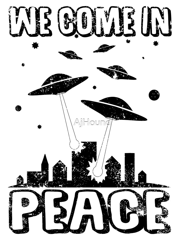 We Come In Peace Alien Invasion Poster By Ajhound Redbubble
