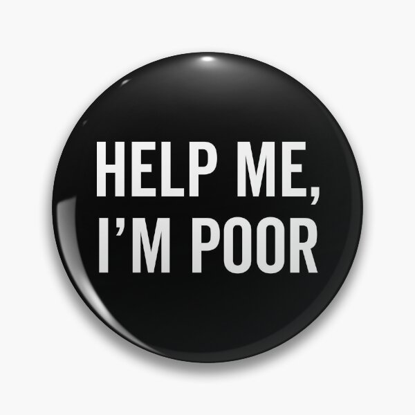 Item preview, Help I'm Poor Funny Quote designed and sold by quarantine81.