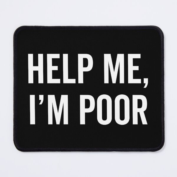 Item preview, Help I'm Poor Funny Quote designed and sold by quarantine81.