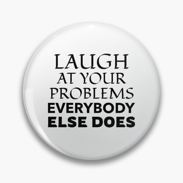 Item preview, Laugh At Your Problems Everybody Else Does designed and sold by BestCoolStuff.