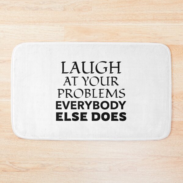 Item preview, Laugh At Your Problems Everybody Else Does designed and sold by BestCoolStuff.