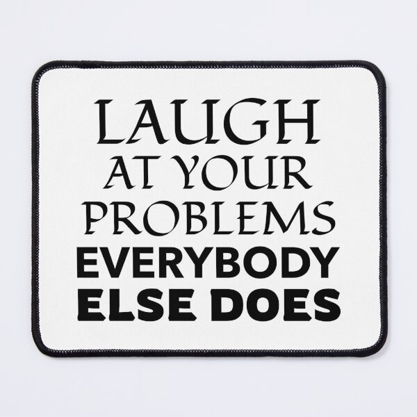 Item preview, Laugh At Your Problems Everybody Else Does designed and sold by BestCoolStuff.