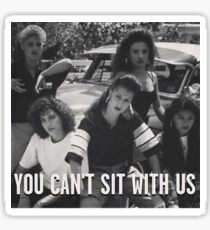 You Can't Sit With Us Sticker