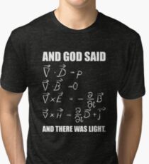 God Said Maxwell Equations and Then There Was Light T Shirt Tri-blend T-Shirt