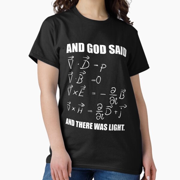 Item preview, God Said Maxwell Equations and Then There Was Light T Shirt  designed and sold by DRESS-LUST.