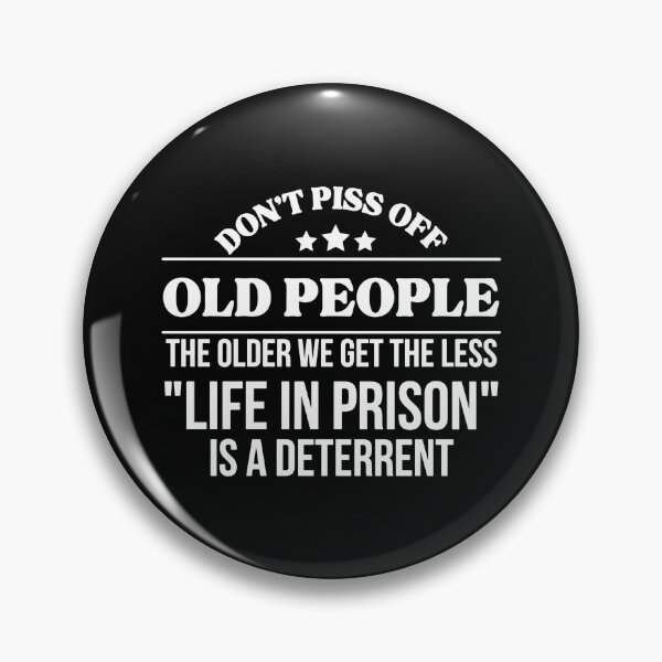 Item preview, Don't piss off old people the older we get the less life In prison is a deterrent  designed and sold by pnkpopcorn.