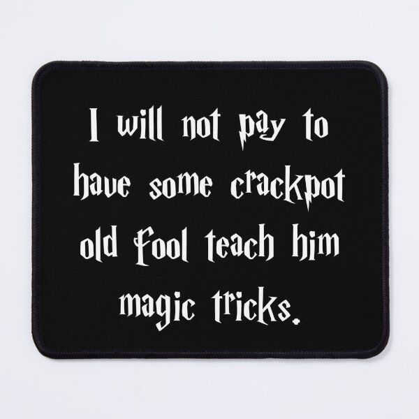 Item preview, I will not pay to have a some crackpot old fool teach him magic tricks designed and sold by Family-Shop.