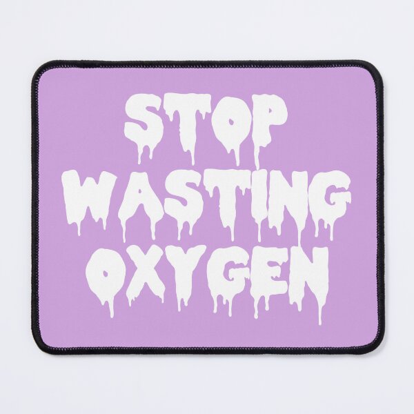 Item preview, Stop Wasting Oxygen Funny Quote designed and sold by quarantine81.