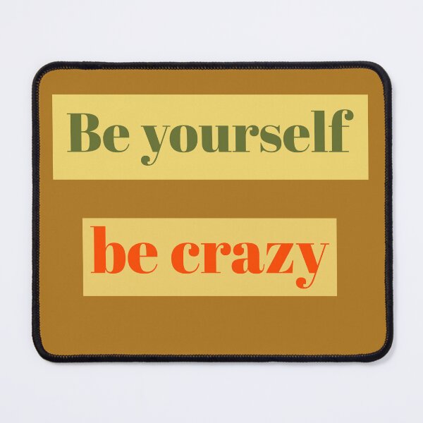 Item preview, Be yourself be crazy designed and sold by Jujulagrande.