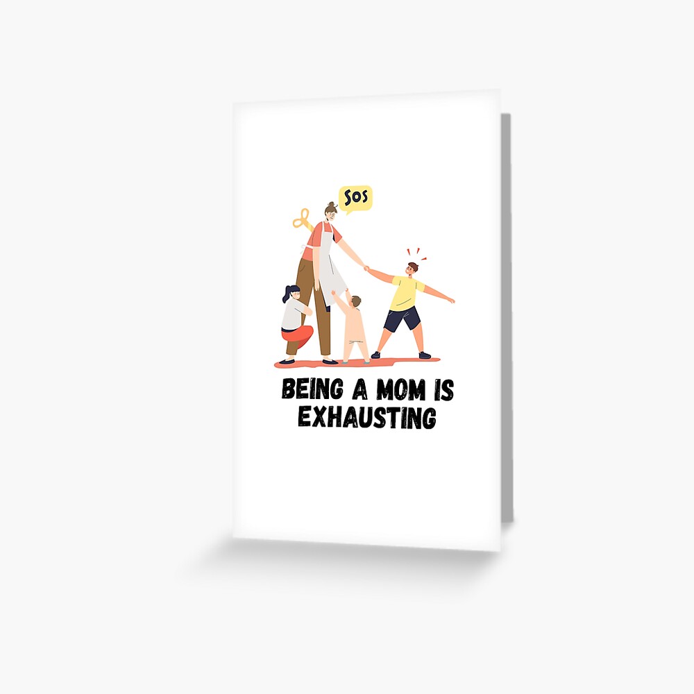 Being a mom is exhausting / funny quotes about adulthood Greeting Card