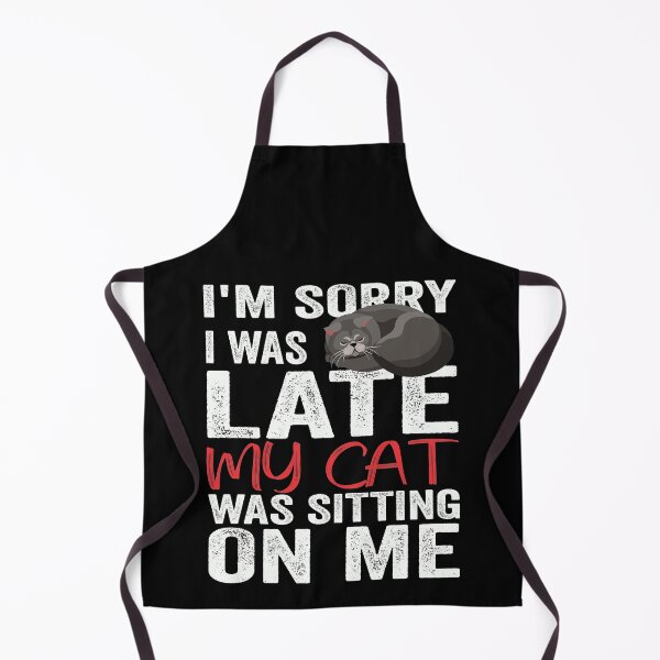 Item preview, I'm Sorry I Was Late My Cat Was Sitting On Me designed and sold by DesignqueShop.