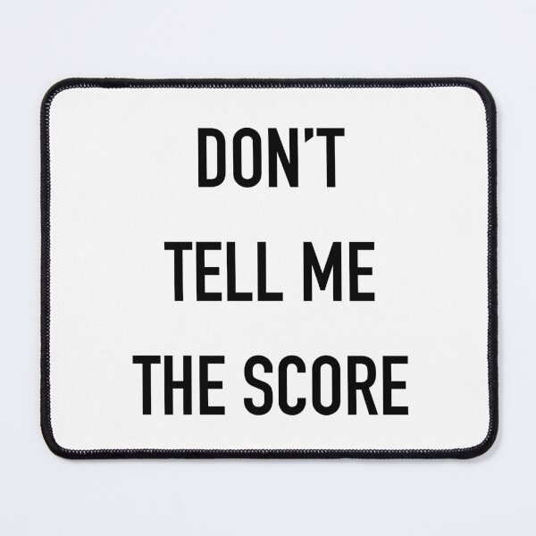 Item preview, Don't Tell Me the Score designed and sold by Not Lost Wanderer Design.