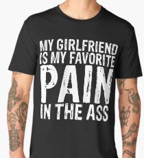 My Girlfriend is my favorite pain in the ass Men's Premium T-Shirt