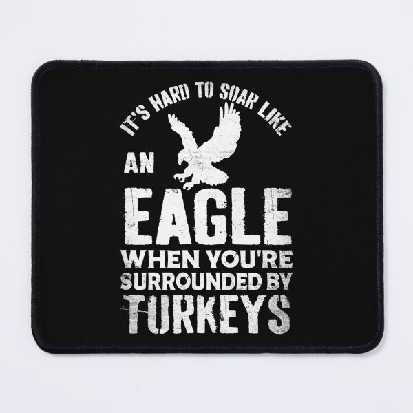 Item preview, it's hard to soar like an eagle when you're surrounded by turkeys designed and sold by Creativy.