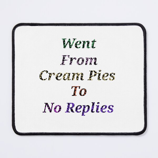 Item preview, Went From Cream Pies To No Replies - Funny and Cute quotes designed and sold by Designspot2020.