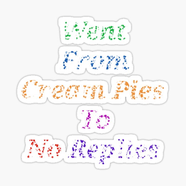 Went From Cream Pies To No Replies Funny And Cute Quotes Sticker For Sale By Designspot2020 0795