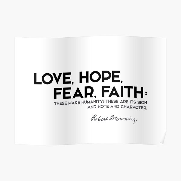 love, hope, fear, faith - robert browning Poster
