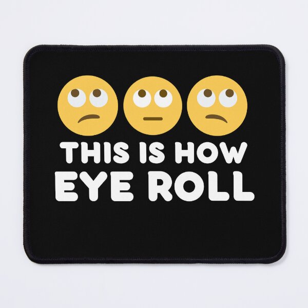 Item preview, This Is How Eye Roll designed and sold by StriderDesigns.