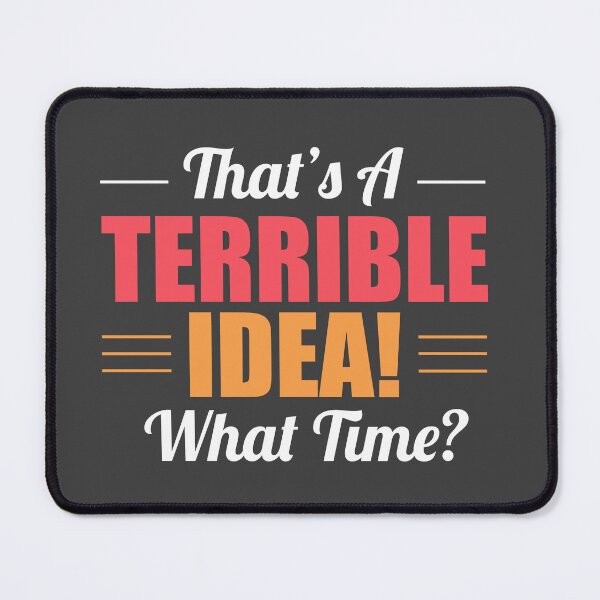 Item preview, That's A Terrible Idea - What Time designed and sold by MikrosLikos.