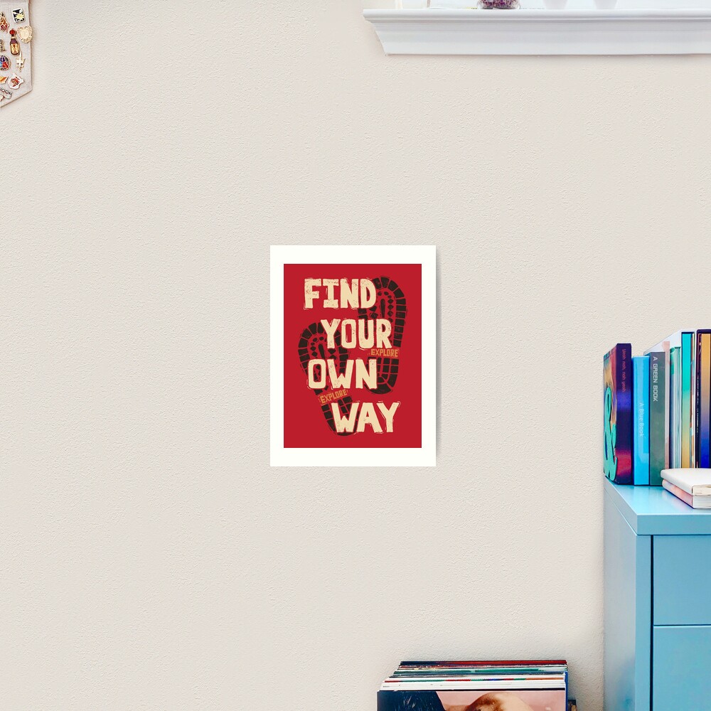 Find Your Own Way Art Print