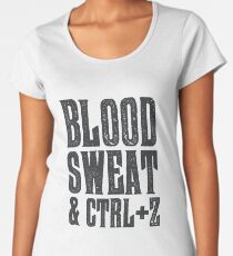 Blood, Sweat & Ctrl + Z Women's Premium T-Shirt