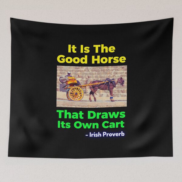 Item preview, Irish Proverb - It Is The Good Horse That Draws Its Own Cart designed and sold by IrishProverbs.