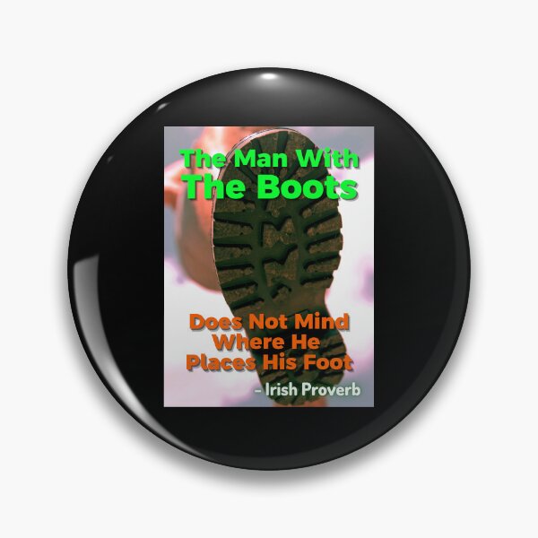 Item preview, Irish Proverb - The Man With The Boots Does Not Mind Where He Places His Foot designed and sold by IrishProverbs.