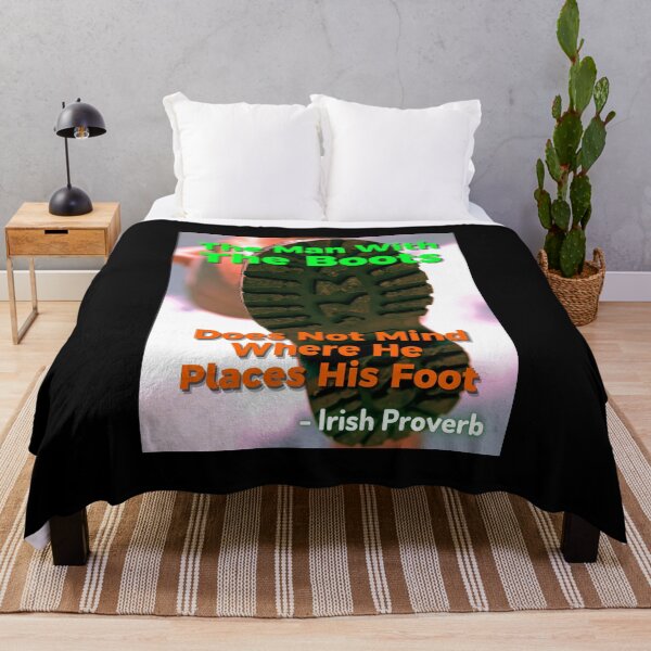 Item preview, Irish Proverb - The Man With The Boots Does Not Mind Where He Places His Foot designed and sold by IrishProverbs.