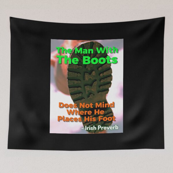 Item preview, Irish Proverb - The Man With The Boots Does Not Mind Where He Places His Foot designed and sold by IrishProverbs.