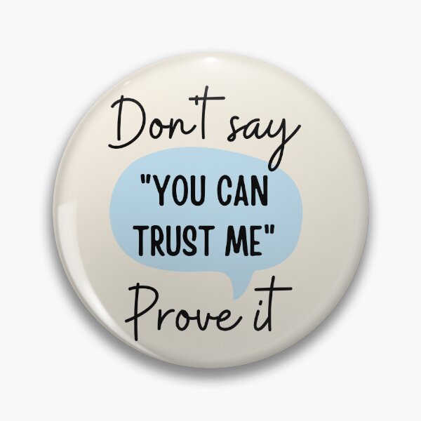 Item preview, Don't say "you can trust me", prove it designed and sold by ThoughtJumble.