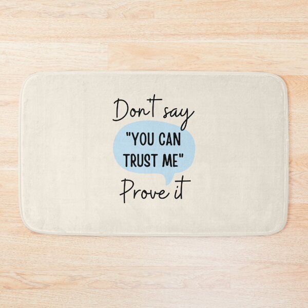 Item preview, Don't say "you can trust me", prove it designed and sold by ThoughtJumble.
