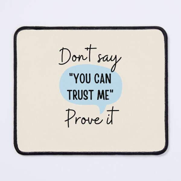 Item preview, Don't say "you can trust me", prove it designed and sold by ThoughtJumble.